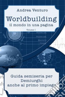 WorldbuildingIl mondo in una pagina - Volume I. E-book. Formato EPUB ebook di Andrea Venturo