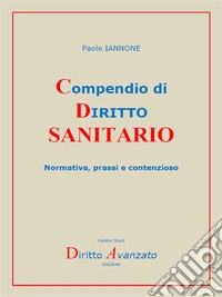Compendio di DIRITTO SANITARIONormativa, prassi e contenzioso. E-book. Formato PDF ebook