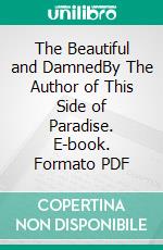 The Beautiful and DamnedBy The Author of This Side of Paradise. E-book. Formato PDF ebook