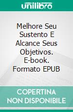 Melhore Seu Sustento E Alcance Seus Objetivos. E-book. Formato EPUB ebook