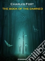 The Book of the Damned (Annotated). E-book. Formato EPUB ebook