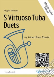 5 Virtuoso Tuba Duets by G.Rossini. E-book. Formato PDF ebook di Gioacchino Rossini