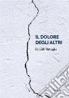 Il dolore degli altri. E-book. Formato EPUB ebook di Rinaldo Battaglia