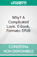 Why? A Complicated Love. E-book. Formato EPUB ebook