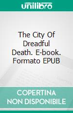 The City Of Dreadful Death. E-book. Formato EPUB ebook