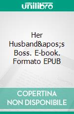 Her Husband's Boss. E-book. Formato EPUB ebook di Avery Rowan