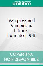 Vampires and Vampirism. E-book. Formato EPUB ebook di Wright Dudley