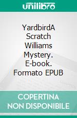 YardbirdA Scratch Williams Mystery. E-book. Formato EPUB ebook