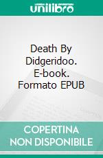 Death By Didgeridoo. E-book. Formato EPUB ebook di Barbara Venkataraman