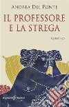 Il professore e la strega. E-book. Formato EPUB ebook di Andrea Del Ponte