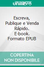 Escreva, Publique e Venda Rápido. E-book. Formato EPUB ebook