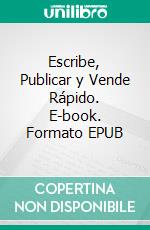 Escribe, Publicar y Vende Rápido. E-book. Formato EPUB ebook