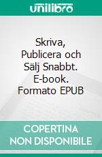 Skriva, Publicera och Sälj Snabbt. E-book. Formato EPUB ebook