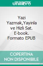 Yazi Yazmak,Yayinla ve Hizli Sat. E-book. Formato EPUB ebook
