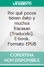 Por qué pocos tienen éxito y muchos fracasan (Traducido). E-book. Formato EPUB ebook di R. A. Richardson