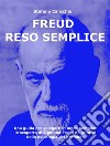 Freud reso sempliceUna guida per spiegare in modo semplice le scoperte di Sigmund Freud e i principi della psicologia del profondo. E-book. Formato EPUB ebook