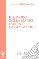 Il lavoro della madre durante la gestazione. E-book. Formato EPUB ebook