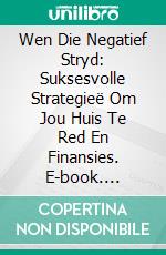 Wen Die Negatief Stryd: Suksesvolle Strategieë Om Jou Huis Te Red En Finansies. E-book. Formato EPUB ebook di Hope Etim