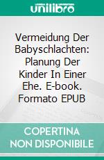 Vermeidung Der Babyschlachten: Planung Der Kinder In Einer Ehe. E-book. Formato EPUB ebook di Hope Etim