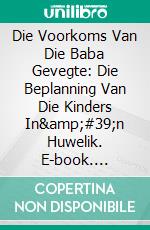 Die Voorkoms Van Die Baba Gevegte: Die Beplanning Van Die Kinders In'n Huwelik. E-book. Formato EPUB ebook di Hope Etim