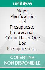 Mejor Planificación Del Presupuesto Empresarial: Cómo Hacer Que Los Presupuestos Comerciales Sean Un Éxito. E-book. Formato EPUB ebook di Hope Etim