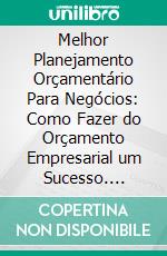 Melhor Planejamento Orçamentário Para Negócios: Como Fazer do Orçamento Empresarial um Sucesso. E-book. Formato EPUB ebook di Hope Etim