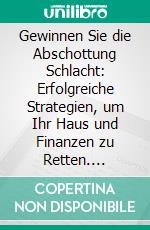 Gewinnen Sie die Abschottung Schlacht: Erfolgreiche Strategien, um Ihr Haus und Finanzen zu Retten. E-book. Formato EPUB ebook di Hope Etim