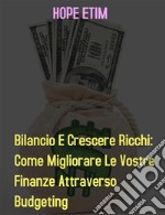 Bilancio e Crescere ricchi: Come Migliorare le Vostre Finanze da Budgeting. E-book. Formato EPUB ebook