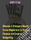 Bilancio e Crescere ricchi: Come Migliorare le Vostre Finanze da Budgeting. E-book. Formato EPUB ebook