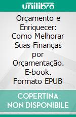 Orçamento e Enriquecer: Como Melhorar Suas Finanças por Orçamentação. E-book. Formato EPUB ebook