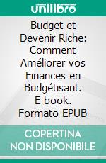 Budget et Devenir Riche: Comment Améliorer vos Finances en Budgétisant. E-book. Formato EPUB ebook di Hope Etim