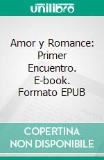 Amor y Romance: Primer Encuentro. E-book. Formato EPUB ebook di Hope Etim