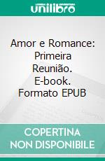 Amor e Romance: Primeira Reunião. E-book. Formato EPUB ebook di Hope Etim