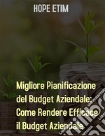 Migliore Pianificazione del Budget Aziendale: Come Rendere Efficace il Budget Aziendale. E-book. Formato EPUB ebook