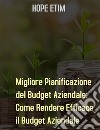 Migliore Pianificazione del Budget Aziendale: Come Rendere Efficace il Budget Aziendale. E-book. Formato EPUB ebook