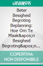 Beter Besigheid Begroting Beplanning: Hoe Om Te Maak&apos;n Besigheid Begroting&apos;n Sukses. E-book. Formato EPUB ebook