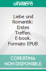 Liebe und Romantik: Erstes Treffen. E-book. Formato EPUB ebook di Hope Etim