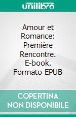 Amour et Romance: Première Rencontre. E-book. Formato EPUB ebook di Hope Etim