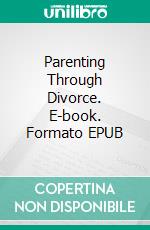Parenting Through Divorce. E-book. Formato EPUB ebook
