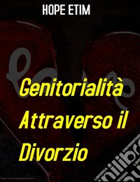 Genitorialità Attraverso il Divorzio. E-book. Formato EPUB ebook