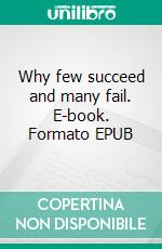 Why few succeed and many fail. E-book. Formato EPUB ebook di R. A. Richardson