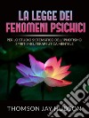 La Legge dei Fenomeni Psichici (Tradotto)Per lo studio sistematico dell'Ipnotismo, Spiritismo, Terapeutica mentale. E-book. Formato EPUB ebook di Thomson Jay Hudson