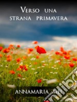 Verso una strana primavera. E-book. Formato EPUB ebook