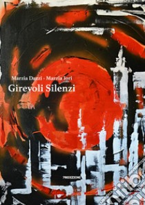 Girevoli Silenzi. E-book. Formato EPUB ebook di Marzia Dazzi