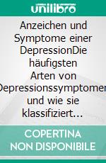 Anzeichen und Symptome einer DepressionDie häufigsten Arten von Depressionssymptomen und wie sie klassifiziert werden. E-book. Formato EPUB ebook