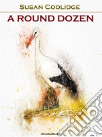 A Round Dozen (Annotated). E-book. Formato EPUB ebook