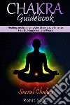 Chakra Guidebook: Sacral ChakraHealing and Balancing One Chakra at a Time for Health, Happiness, and Peace. E-book. Formato EPUB ebook