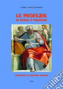 Le Profezie di Gioele e MalachiaCommento di Antonio Martini. E-book. Formato EPUB ebook di Bibbia. Antico Testamento