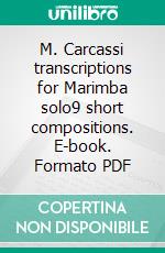 M. Carcassi transcriptions for Marimba solo9 short compositions. E-book. Formato PDF ebook di Roberto Galli