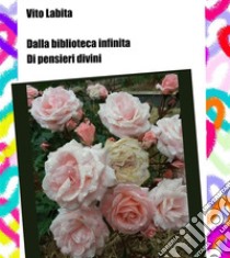 Dalla  Biblioteca infinita di pensieri divini. E-book. Formato EPUB ebook di labita vito